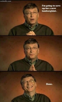 Bill Gates lol - I almost peed laughing
