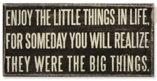 Enjoy the litle things in life, for someday you will realize they were the big things. - The Truth Be Told