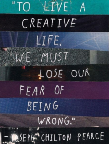"To live a creative life, we must lose our fear of being wrong." ~ Joseph Chilton Pearce - Great Sayings & Quotes