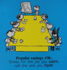 Dress for the job you want, not the one you have. - Funny comics