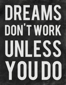 Dreams don't work unless you do - Cool Quotes