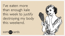 I've eaten more than enough kale this week to justify destroying my body this weekend - Funnies