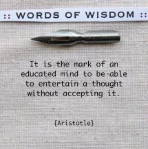 It is the mark of an educated mind to be able to entertain a thought without accepting it - Inspiring & motivating quotes