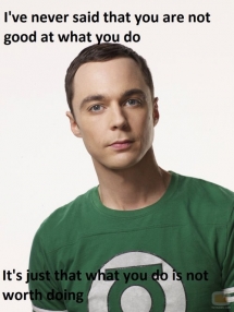 Sheldon Cooper - I busted my gut laughing