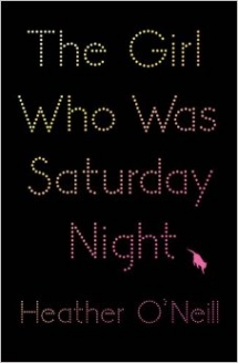 The Girl Who Was Saturday Night by Heather Oneill  - Good Reads