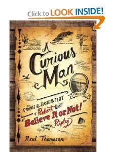 A Curious Man: The Strange and Brilliant Life of Robert "Believe It or Not!" Ripley 