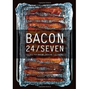 Bacon 24/7: Recipes for Curing, Smoking, and Eating by Theresa Gilliam