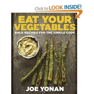Eat Your Vegetables: Bold Recipes for the Single Cook by Joe Yonan