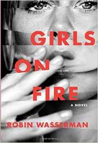 Girls on Fire: A Novel by Robin Wasserman 