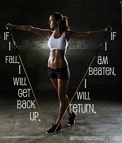 If I fall, I will get back up. If I am beaten, I will return.