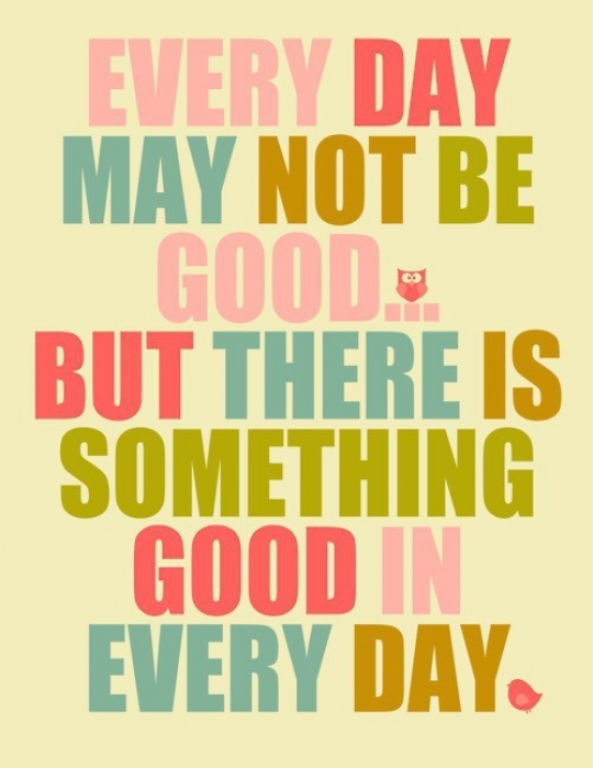 Every Day May Not Be Good...