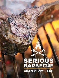 Serious Barbecue: Smoke, Char, Baste & Brush Your Way to Great Outdoor Cooking
