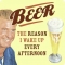 Beer. The reason... - Beer!