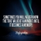 You never know - Quotes