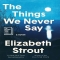 The Things We Never Say Asks a Difficult Question: How Well Do We Really Know the People We Love? - Books to read